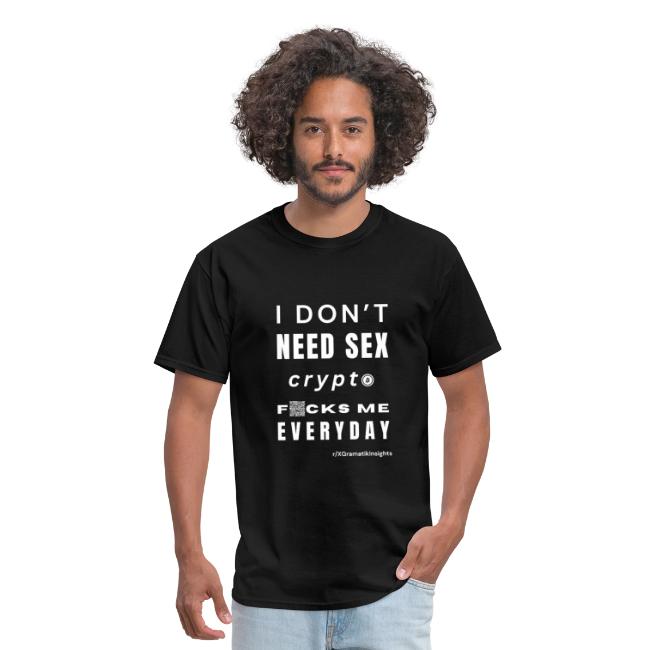 T-Shirt with text "I Don't Need Sex"